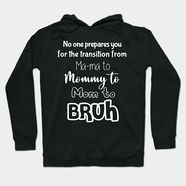 No One Prepares You for The Transition from Mama to Mommy to Mom Hoodie by Matthew Ronald Lajoie